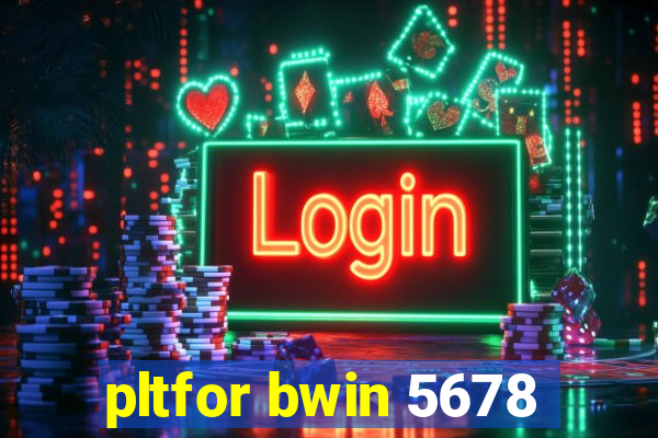 pltfor bwin 5678